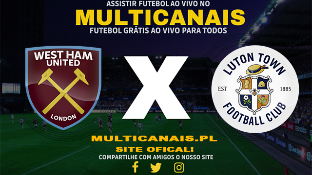 Assistir West Ham x Luton AO VIVO Online 11/05/2024