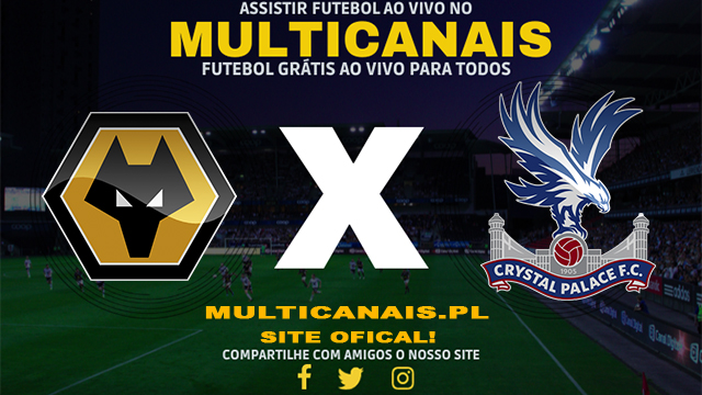 Assistir Wolverhampton x Crystal Palace AO VIVO Online 11/05/2024