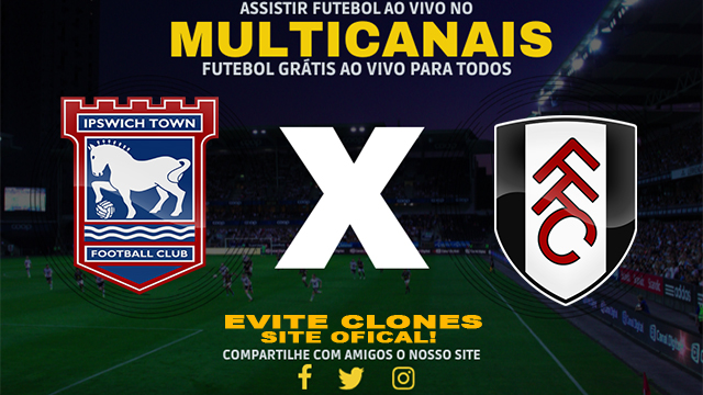 Assistir Ipswich x Fulham AO VIVO Online 31/08/2024