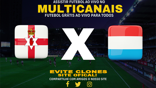 Assistir Irlanda do Norte x Luxembourg AO VIVO Online 05/09/2024