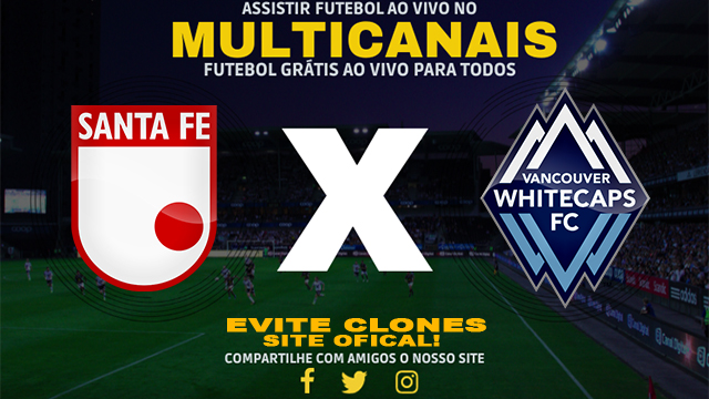 Assistir Santa Fé x Vancouver Whitecaps AO VIVO Online 04/09/2024